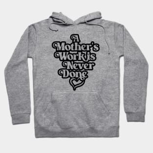 Mother's Love Quote- A Mother's Work is Never Done 3.0 Hoodie